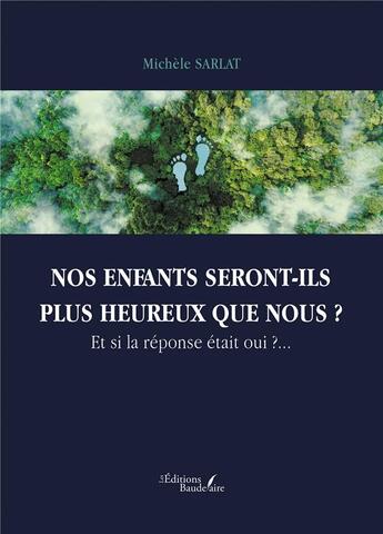 Couverture du livre « Nos enfants seront-ils plus heureux que nous ? Et si la réponse était oui ?... » de Michele Sarlat aux éditions Baudelaire