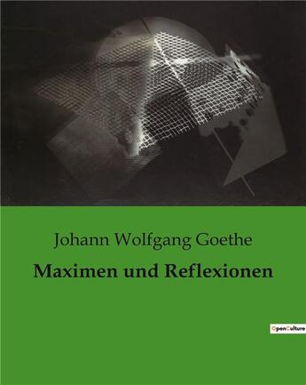 Couverture du livre « Maximen und Reflexionen » de Goethe J W. aux éditions Culturea