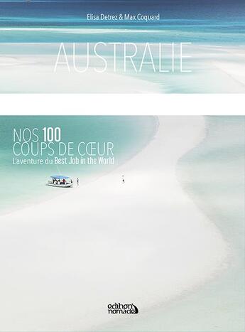 Couverture du livre « Australie ; nos 100 coups de coeur (édition 2018) » de Elisa Detrez aux éditions Nomade