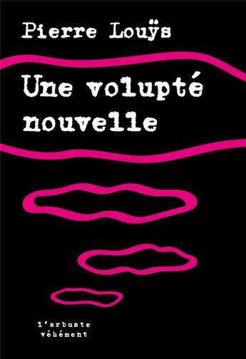 Couverture du livre « Une volupté nouvelle » de Pierre Louys aux éditions L'arbre Vengeur