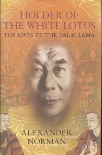 Couverture du livre « HOLDER OF THE WHITE LOTUS - THE LIVES OF THE DALAI LAMA » de Alexander Norman aux éditions Little Brown Uk