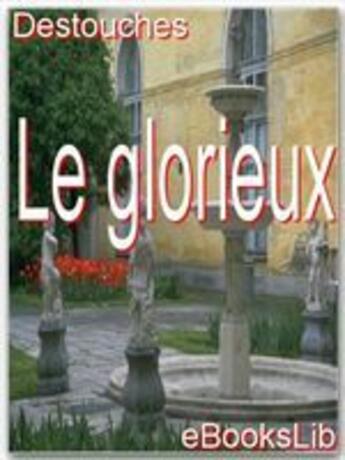 Couverture du livre « Le glorieux » de Destouches aux éditions Ebookslib