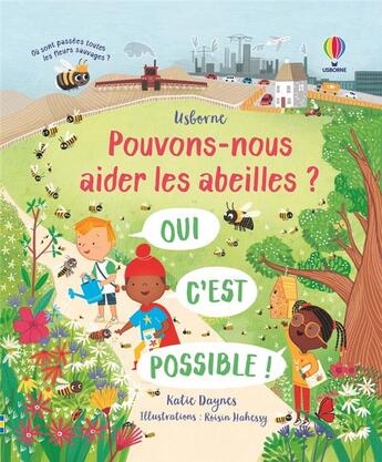 Couverture du livre « Pouvons-nous aider les abeilles ? » de Jane Chisholm et Renee Chaspoul et Katie Daynes et Roisin Hahessy et Emanuela Guastella aux éditions Usborne