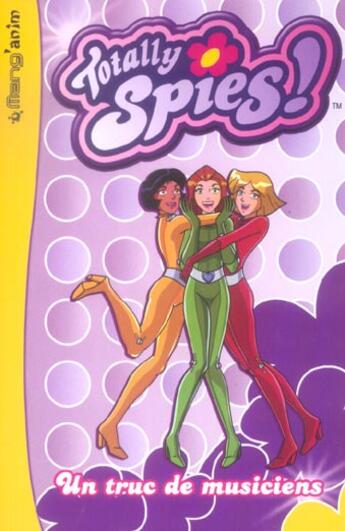 Couverture du livre « Totally spies t.1 ; un truc de musiciens » de  aux éditions Le Livre De Poche Jeunesse