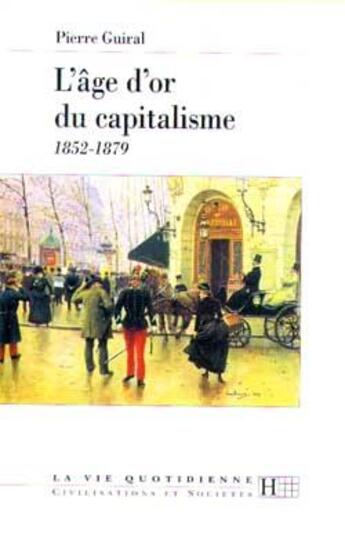 Couverture du livre « L'âge d'or du capitalisme : 1852-1879 » de Pierre Guiral aux éditions Hachette Litteratures