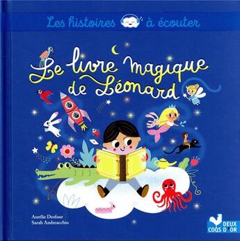 Couverture du livre « Les histoires à écouter : le livre magique de Léonard » de Aurelie Desfour et Sarah Andreaccio aux éditions Deux Coqs D'or