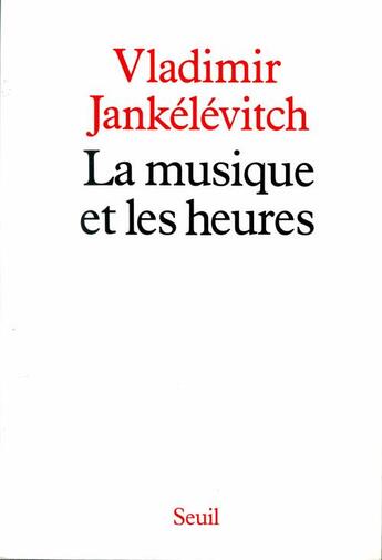 Couverture du livre « La musique et les heures » de Jankelevitch V. aux éditions Seuil