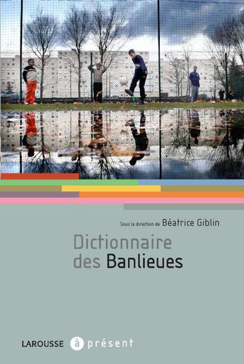 Couverture du livre « Dictionnaire des banlieues » de Giblin-B aux éditions Larousse