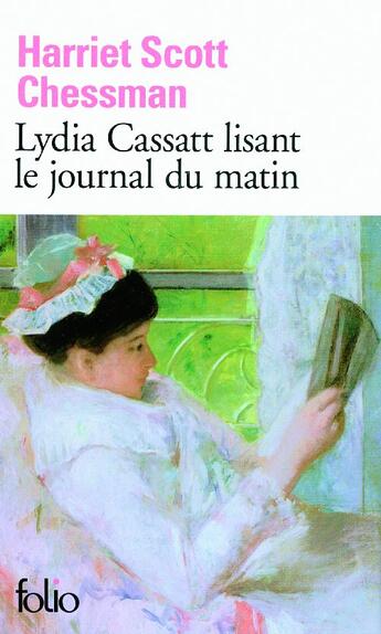 Couverture du livre « Lydia Cassatt lisant le journal du matin » de Harriet Scott Chessman aux éditions Folio