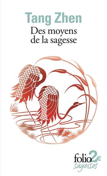 Couverture du livre « Des moyens de la sagesse et autres textes » de Tang Zhen aux éditions Folio