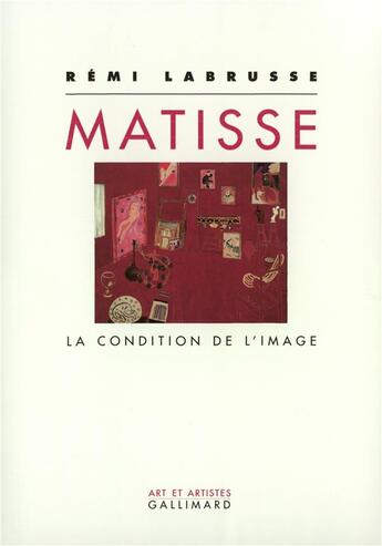 Couverture du livre « Matisse : La condition de l'image » de Remi Labrusse aux éditions Gallimard