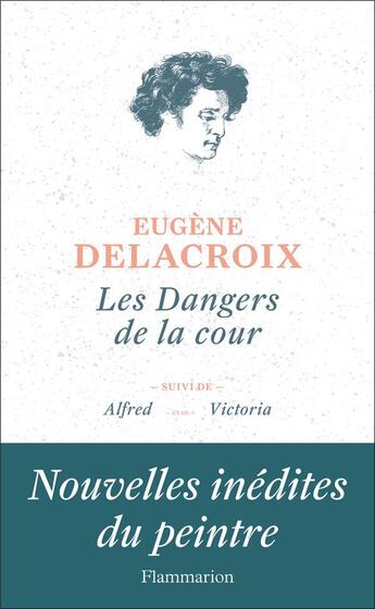 Couverture du livre « Les dangers de la cour ; Alfred ; Victoria » de Eugene Delacroix aux éditions Flammarion