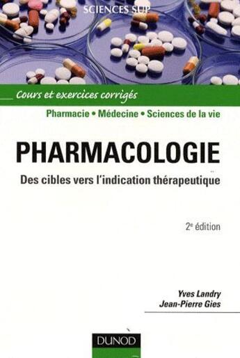 Couverture du livre « Pharmacologie ; des cibles vers l'indication thérapeutique ; cours et exercices corrigés (2e édition) » de Yves Landry et Jean-Pierre Gies aux éditions Dunod