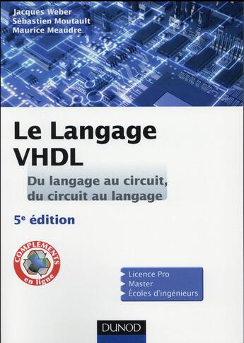 Couverture du livre « Le langage vhdl ; du langage au circuit, du circuit au langage ; cours et exercices corrigés (5e édition) » de Jacques Weber et Sebastien Moutault et Maurice Meaudre et Francois Augereau aux éditions Dunod