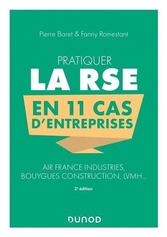 Couverture du livre « Pratiquer la RSE en 11 cas d'entreprises : Air France industries, Bouygues construction, LVMH... » de Fanny Romestant et Pierre Baret aux éditions Dunod