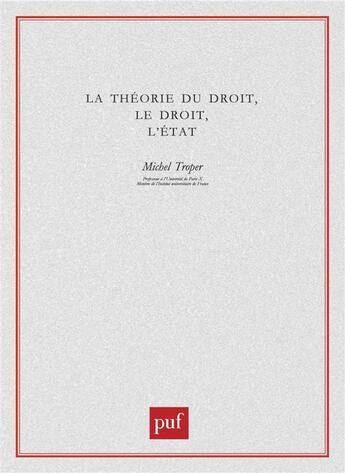 Couverture du livre « La theorie du droit, le droit, l'etat » de Michel Troper aux éditions Puf