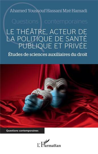 Couverture du livre « Le théâtre, acteur de la politique de santé publique et privée : études de sciences auxiliaires du droit » de Ahamed Youssouf Hassani Mze Hamadi aux éditions L'harmattan