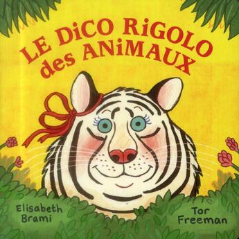 Couverture du livre « Le dico rigolo des animaux » de Elisabeth Brami et Tor Freeman aux éditions Casterman