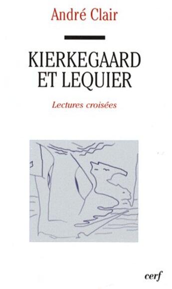 Couverture du livre « Kierkegaard et lequier » de Andre Clair aux éditions Cerf