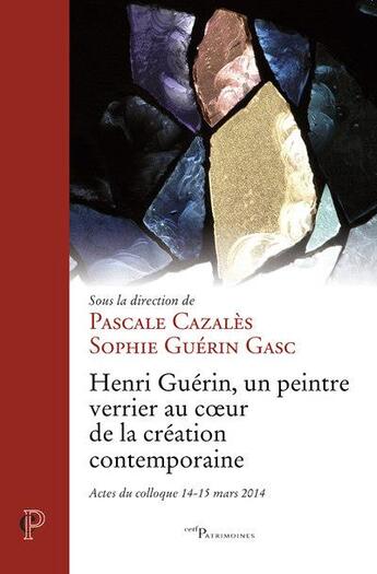 Couverture du livre « Henri Guérin : un peintre verrier au service de la création contemporaine » de Sophie Guerin Gasc et Pascale Cazales aux éditions Cerf