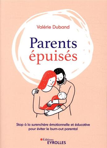 Couverture du livre « Parents épuisés ; stop à la surenchère émotionnelle et éducative pour éviter le burnout parental » de Valerie Duband aux éditions Eyrolles