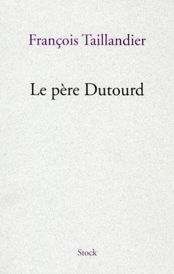 Couverture du livre « Le père Dutourd » de Francois Taillandier aux éditions Stock