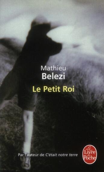 Couverture du livre « Le petit roi » de Mathieu Belezi aux éditions Le Livre De Poche