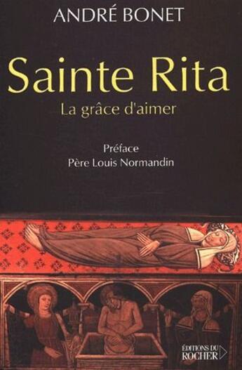 Couverture du livre « Sainte Rita ; la grâce d'aimer » de André Bonet aux éditions Rocher