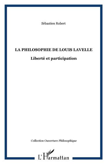 Couverture du livre « La philosophie de louis lavelle : liberté et participation » de Sebastien Robert aux éditions L'harmattan