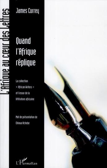 Couverture du livre « Quand l'Afrique réplique ; la collection African writers et l'essor de la littérature africaine » de James Currey aux éditions L'harmattan