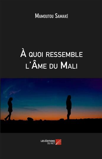 Couverture du livre « À quoi ressemble l'âme du Mali » de Mamoutou Samake aux éditions Editions Du Net