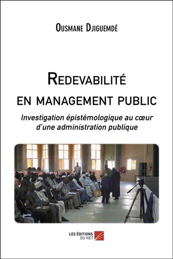 Couverture du livre « Redevabilité en management public ; investigation épistémologique au coeur d'une administration publique » de Ousmane Djiguemde aux éditions Editions Du Net