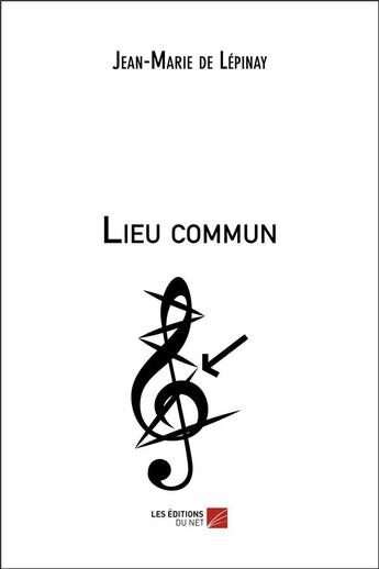 Couverture du livre « Lieu commun » de Jean-Marie De Lepinay aux éditions Editions Du Net