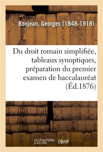 Couverture du livre « Du droit romain simplifiee, tableaux synoptiques, preparation du premier examen de baccalaureat - et » de Bonjean Georges aux éditions Hachette Bnf