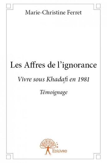 Couverture du livre « Les affres de l'ignorance » de Marie-Christine Ferret aux éditions Edilivre