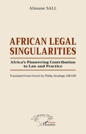 Couverture du livre « African Legal Singularities : Africa's Pioneering Contribution to Law and Practice - Translated from French by Philip Akudugu ABUGRI » de Alioune Sall aux éditions L'harmattan