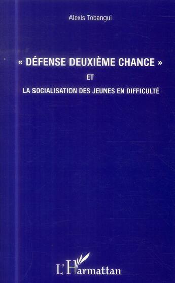 Couverture du livre « Défense deuxième chance et la socialisation des jeunes en difficulté » de Alexis Tobangui aux éditions L'harmattan