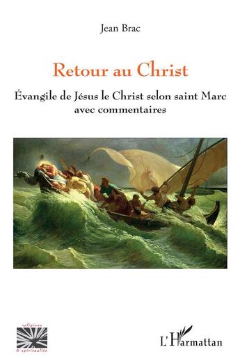 Couverture du livre « Retour au Christ ; évangile de Jésus le Christ selon Saint Marc avec commentaires » de Jean Brac aux éditions L'harmattan