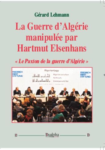 Couverture du livre « La guerre d'Algérie manipulée par Hartmut Elsenhans » de Gerard Lehmann aux éditions Dualpha