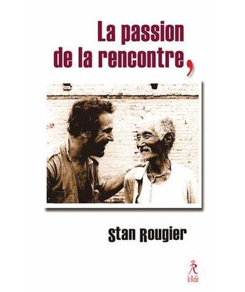 Couverture du livre « La passion de la rencontre » de Stan Rougier aux éditions Relie