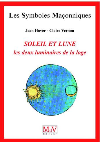 Couverture du livre « Les symboles maçonniques Tome 5 : le soleil et la lune ; les deux luminaires de la loge » de Jean Hover aux éditions Maison De Vie