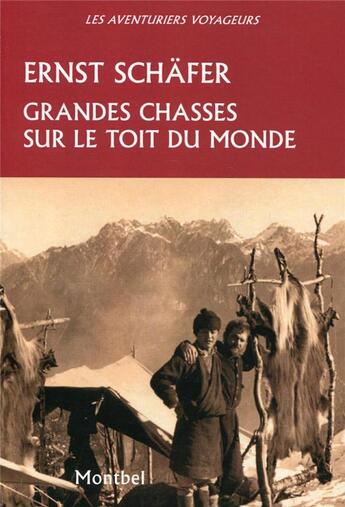 Couverture du livre « Grandes chasses sur le toit du monde » de Ernst Schafer aux éditions Montbel