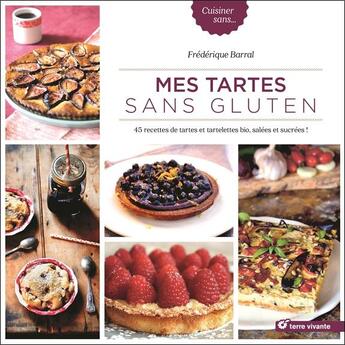 Couverture du livre « Mes tartes sans gluten ; 45 recettes de tartes et tartelettes bio, salées et sucrées ! » de Frederique Barral aux éditions Terre Vivante