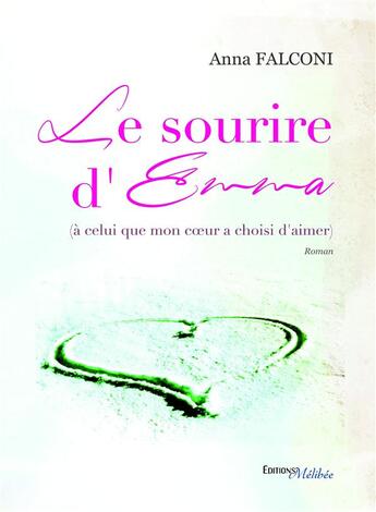 Couverture du livre « Le sourire d'Emma (à celui que mon coeur a choisi d'aimer) » de Anna Falconi aux éditions Melibee