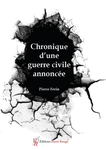 Couverture du livre « Chronique d'une guerre civile annoncée » de Pierre Ferin aux éditions Editions Encre Rouge