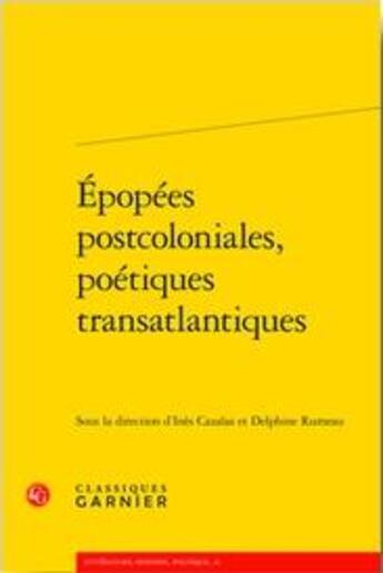 Couverture du livre « Épopées postcoloniales, poétiques transatlantiques » de Ines Cazalas et Delphine Rumeau aux éditions Classiques Garnier