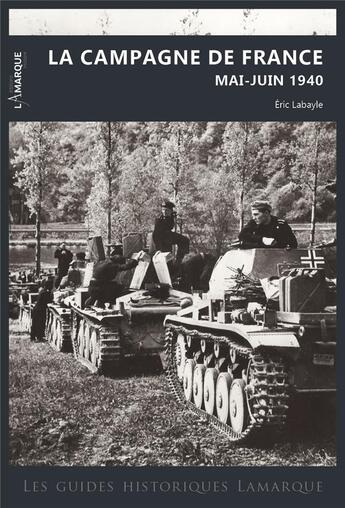 Couverture du livre « La campagne de France, mai-juin 1940 » de Eric Labayle aux éditions Lamarque