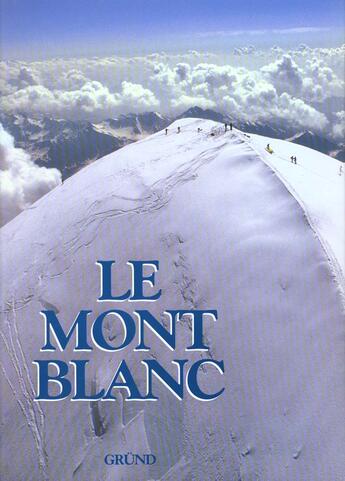 Couverture du livre « Le Mont Blanc » de Stefano Ardito aux éditions Grund