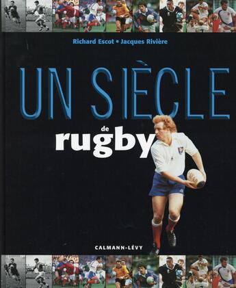 Couverture du livre « Un siècle de rugby (17e édition) » de Jacques Rivière et Richard Escot aux éditions Calmann-levy