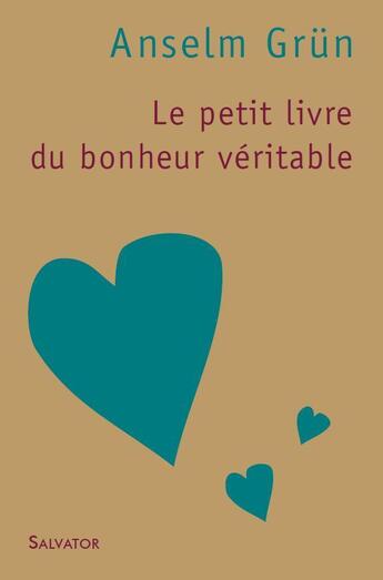 Couverture du livre « Le petit livre du bonheur véritable (édition 2009) » de Anselm Grun aux éditions Salvator